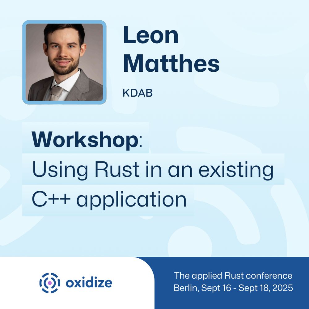 A blue square promoting a workshop at the Oxidize Conference in Berlin from September 16 - 18, 2025. This post features an image of Leon Matthes, who will be holding a workshop titled Using Rust in an existing C++ application.