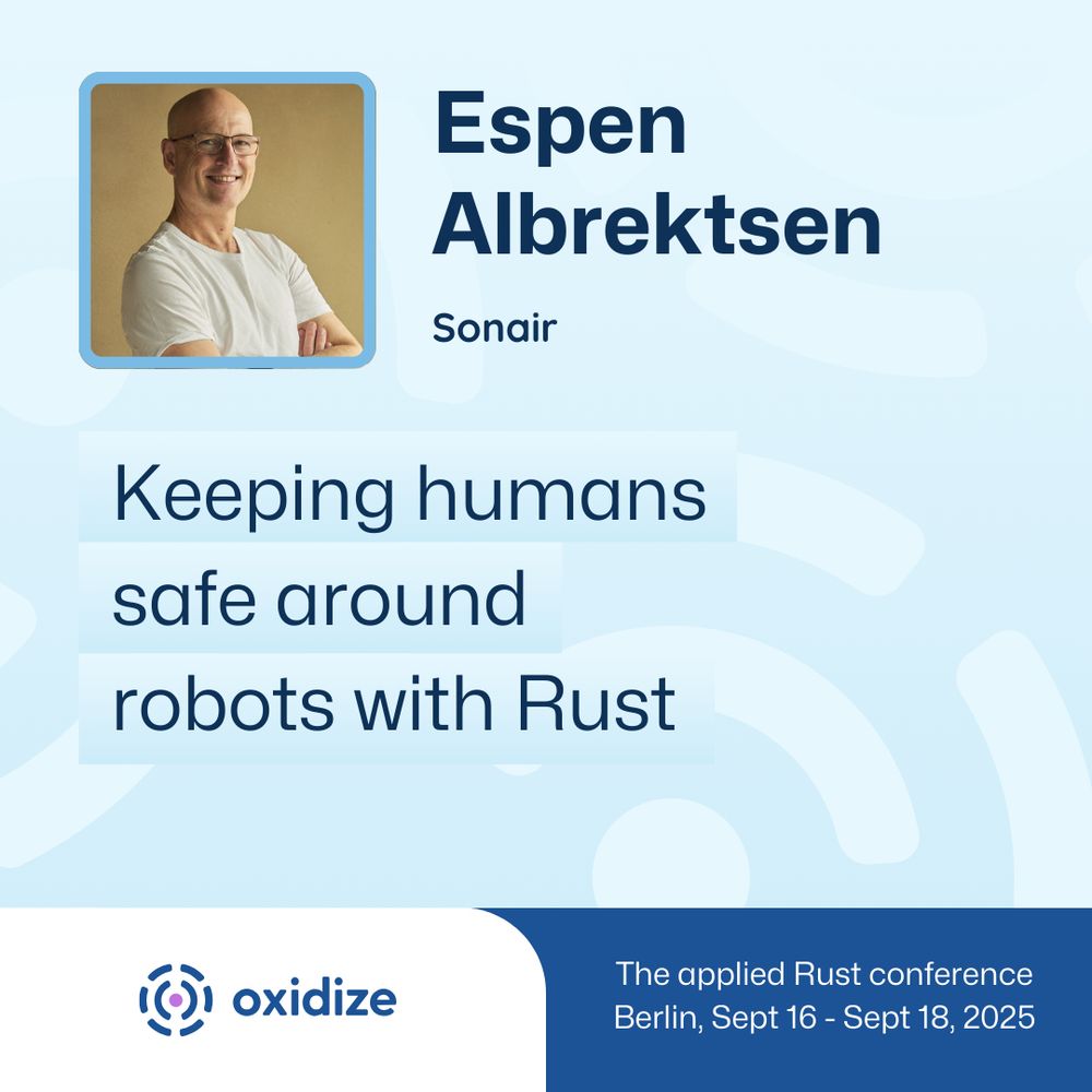 A blue square promoting a talk at the Oxidize Conference in Berlin from September 16 - 18, 2025. This post features an image of Espen Albrektsen, who will be giving a talk titled Keeping humans safe around robots with Rust.