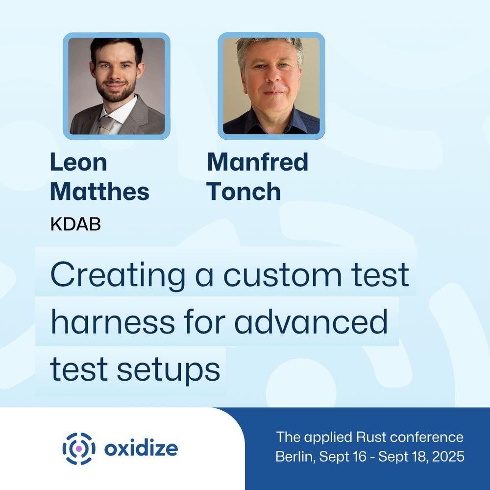 A blue square promoting a talk at the Oxidize Conference in Berlin from September 16 - 18, 2025. This post features an image of Leon Matthes and Manfred Tonch, who will be giving a talk titled Creating a custom test harness for advanced test setups.