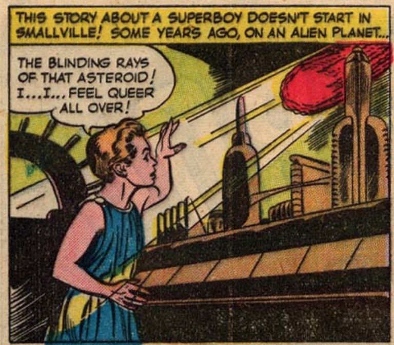 
THIS STORY ABOUT A SUPERBOY DOESN'T START IN SMALLVILLE! SOME YEARS AGO, ON AN ALIEN PLANET...
THE BLINDING RAYS OF THAT ASTEROID! I...I... FEEL QUEER ALL OVER!
