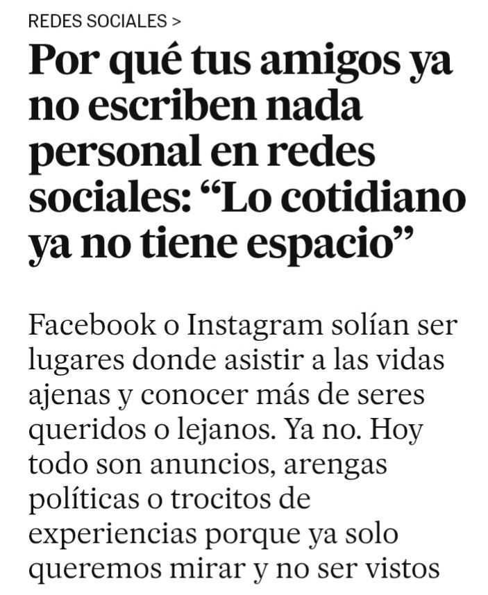 Artículo de el país: Por qué tus amigos ya no escriben nada personal en redes sociales "lo cotidiano ya no tiene espacio". 