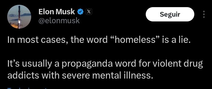 Captura de un tuit de Elon Musk en el que se lee "in most cases the word homeless is a lie. It's usually a propaganda Word for violent drug addicts with severe mental illness". 
