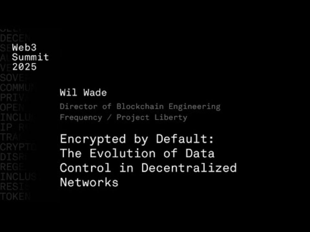 The Evolution of Data Control in Decentralized Networks - Wil Wade - Web3 Summit 2025