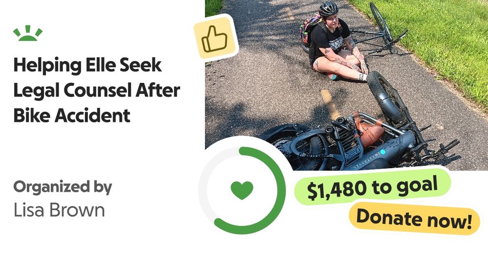 Hello everyone, my name is Elle.




On August 5th I was riding home ea… Lisa Brown needs your support for Helping Elle Seek Legal Counsel After Bike Accident
