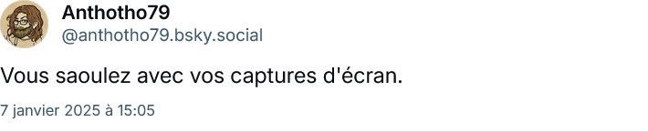 Capture d'écran d'un post BlueSky du compte Anthotho79 disant "Vous saoulez avec vos captures d'écran"