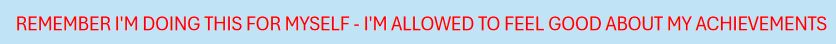Self affirmation on a spreadsheet that reads "Remember I am doing this for myself. I am allowed to feel good about my achievements.