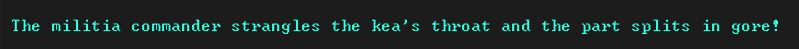 dwarf fortress combat log that reads "the militia commander strangles the kea's throat and the part splits in gore!"