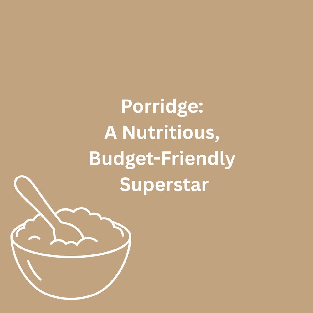 Porridge:
A nutritious budget friendly superstar.
@thriftyhomeandgarden