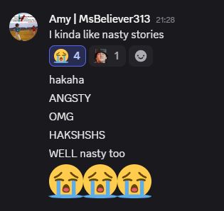 Discord message from amy: I kinda like nasty stories; hakaha; ANGSTY; OMG; HAKSHSHS; WELL nasty too 