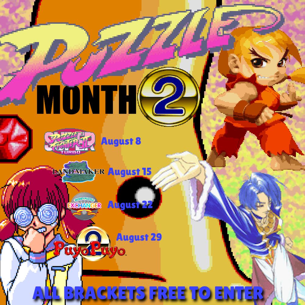 Puzzle Month 2

Super Puzzle Fighter II Turbo : August 8

Landmaker : August 15

Money Puzzle Exchanger :  August 22

Puyo Puyo 2 :  August 29

All brackets free to enter