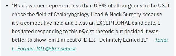 Quote from US based ENT surgeon Dr Tonia L Farmer who is a black woman and sets about clarifying that no black physician receives any kind of pass when it comes to progressing up the career ladder. DEI- Definitely Earned It!