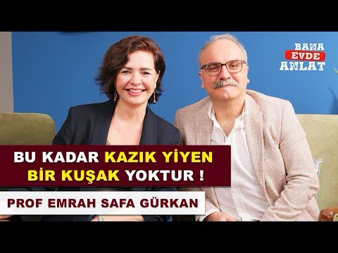 PROF. DR. EMRAH SAFA GÜRKAN | BANA EVDE ANLAT