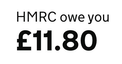 A screenshot that says "HMRC owe you £11.80"