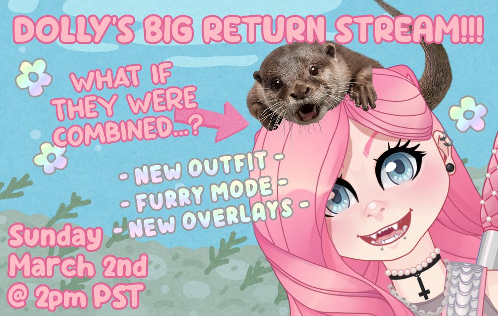 A picture of Dolly and a real otter, both posing excitedly. Text on the screen reads, "DOLLY'S BIG RETURN STREAM!!! WHAT IF THEY WERE COMBINED...? -New Outfit -Furry Mode - New Overlays - Sunday March 2nd @ 2pm PST"