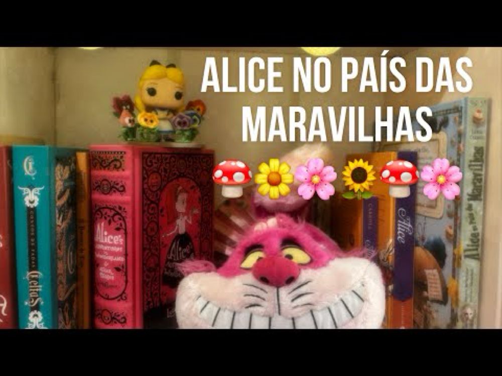 Minha (pequena literalmente) Coleção de Alice no País das Maravilhas 🍄🌼🌸🌻🌺