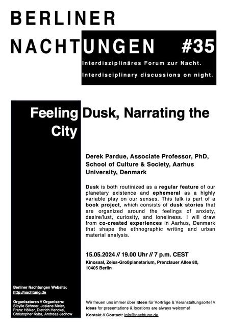 Flyer/Veranstaltungsankündigung

Nachtung #35

Derek Pardue, University of Århus, Denmark

Feeling Dusk, Narrating the City (in English)

15.05.2024 19:00 CEST
Zeiss Großplanetarium Berlin
Prenzlauer Allee 80, 10405 Berlin


Tickets bald auf der Planetariumseite reservierbar (Eintritt frei)