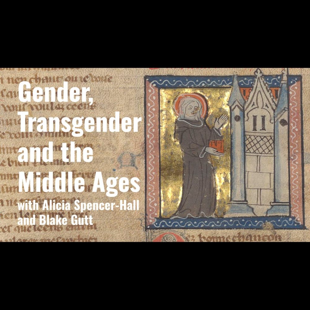 Gender, Transgender and the Middle Ages with Alicia Spencer-Hall and Blake Gutt - Medievalists.net