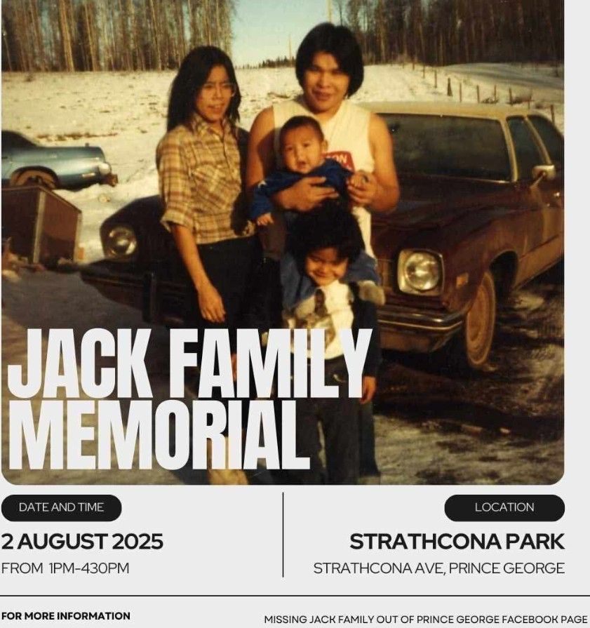 Poster shows an Indigenous family of four - mother, father and two small boys standing in the snow in front of a '70s style brown sedan. The words Jack Family Memorial is printed on the photo. The rest of the poster gives the date of the memorial August 2 at 1:00 pm and the location - Strathcona Park, Prince George.