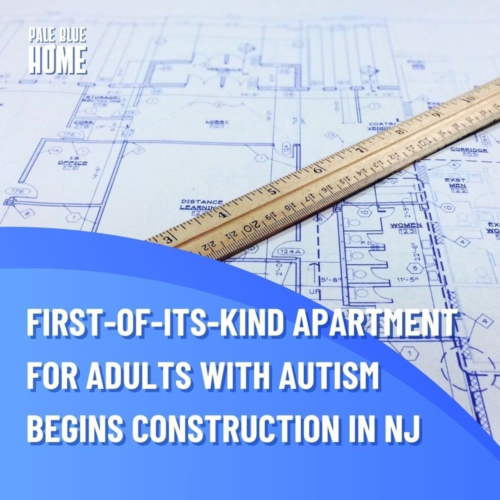 FIRST-OF-ITS-KIND APARTMENTS FOR ADULTS WITH AUTISM BEGINS CONSTRUCTION IN New Jersey. A background of a blueprint with a ruler sitting on top.