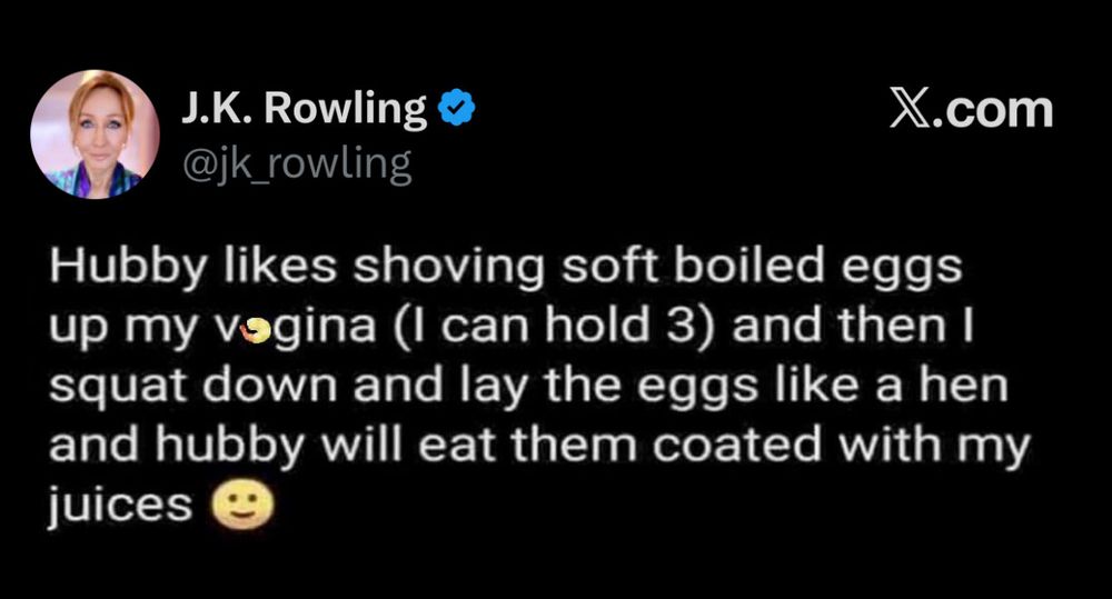 J.K. Rowling
@jk_rowling
X.com
Hubby likes shoving soft boiled eggs up my vagina (I can hold 3) and then I squat down and lay the eggs like a hen and hubby will eat them coated with my juices