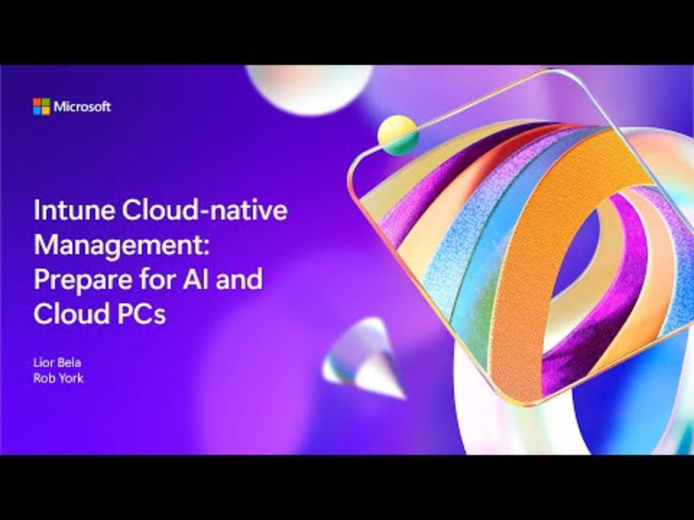 Intune Cloud-native Management: Prepare for AI and Next-Gen Cloud PCs | BRK291