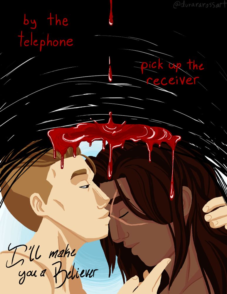 Third page.

The top half of the page is black, with scribbles getting less and less until the black is gone. The black section has dripping blood on it, culminating in a small pool of blood. In red, it reads "By the telephone, pick up the receiver."

Under the pool of blood is locus and felix, out of armor. It is a side view of them from the shoulders up, not wearing anything. Locus' head is tilted downward and his eyes are closed as Felix kisses his scar, Felix's hand on Locus' chin. In the lower left corner it says "I'll make you a Believer". 