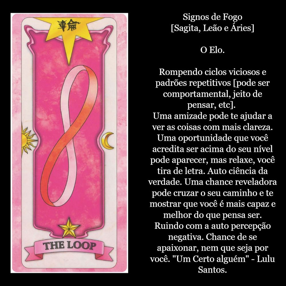 Signos de Fogo
[Sagita, Leão e Áries]

O Elo.

Rompendo ciclos viciosos e padrões repetitivos [pode ser comportamental, jeito de pensar, etc]. Uma amizade pode te ajudar a ver as coisas com mais clareza. Uma oportunidade que você acredita ser acima do seu nível pode aparecer, mas relaxe, você tira de letra. Auto ciência da verdade. Uma chance reveladora pode cruzar o seu caminho e te mostrar que você é mais capaz e melhor do que pensa ser. Ruindo com a auto percepção negativa. Chance de se apaixonar, nem que seja por você. "Certo alguém" - Lulu Santos.