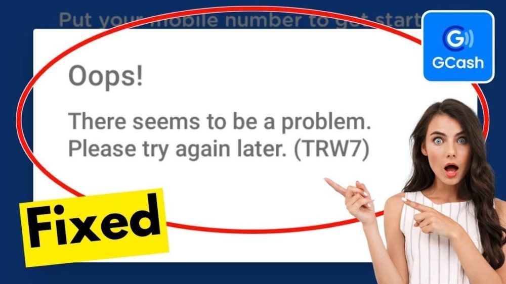 How to resolve "There seems to be a problem" (TRW7) errr on GCash App - PUPUWEB