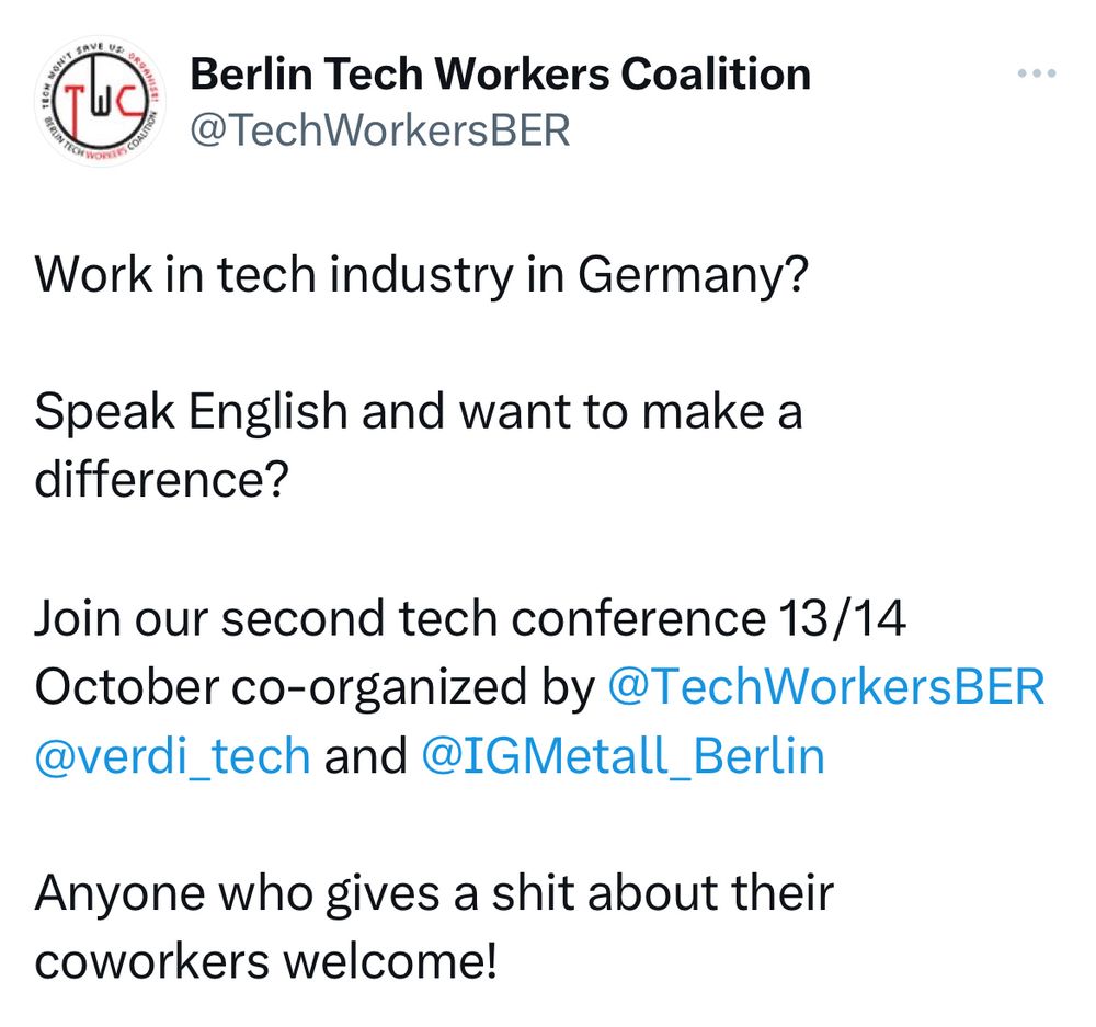 Work in tech industry in Germany? 

Speak English and want to make a difference? 

Join our second tech conference 13/14 October co-organized by @TechWorkersBER @verdi_tech and @IGMetall_Berlin 

Anyone who gives a shit about their coworkers welcome!