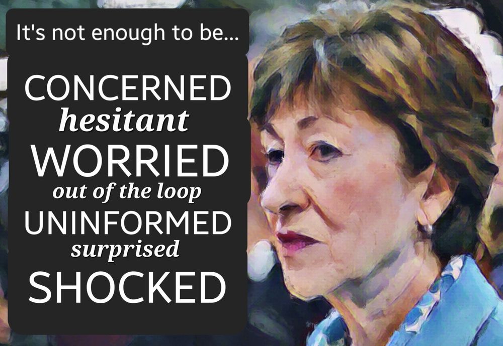 Susan Collins causes disaster to fall all around her and she's OK with that.