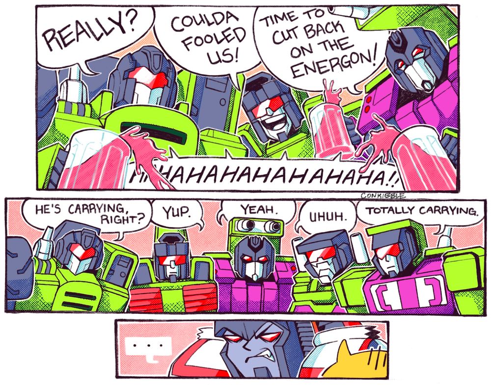 long haul: Really?
hook: Coulda fooled us!
mixmaster: Time to cut back on the energon!
constructicons: HAHAHAHAHAHAHAHA!!
long haul: He's carrying, right?
hook: Yup.
mixmaster: Yeah.
scavenger: Uhuh.
bonecrusher: Totally carrying.
starscream: *seething silence*