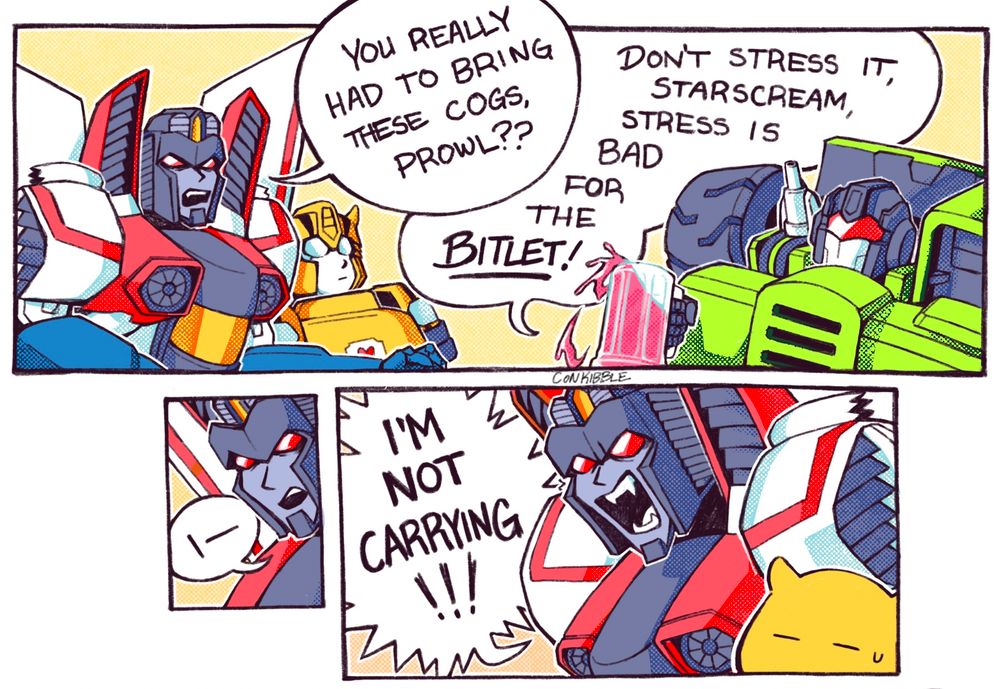 starbee comic
starscream: You really had to bring these cogs, Prowl??
long haul: Don't stress it, Starscream, stress is bad for the bitlet!
starscream: I--I'M NOT CARRYING!!!