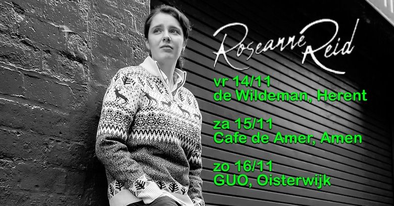 Roseanne Reid Tour
14 nov Herent
15 nov Amen
16 nov Oisterwijk