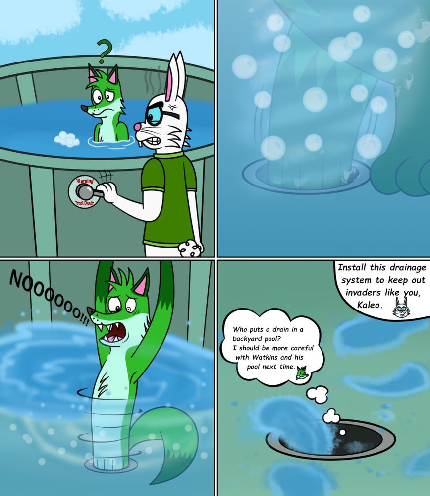 As seen before, Kaleo Fox used Watkins Rabbit's pool to cool off from the heat, but Watkinks doesn't like the idea because of the invasion, so he uses a lever on the pool drain to get rid of Kaleo. Now Kaleo will have a wet trip through the pipes.