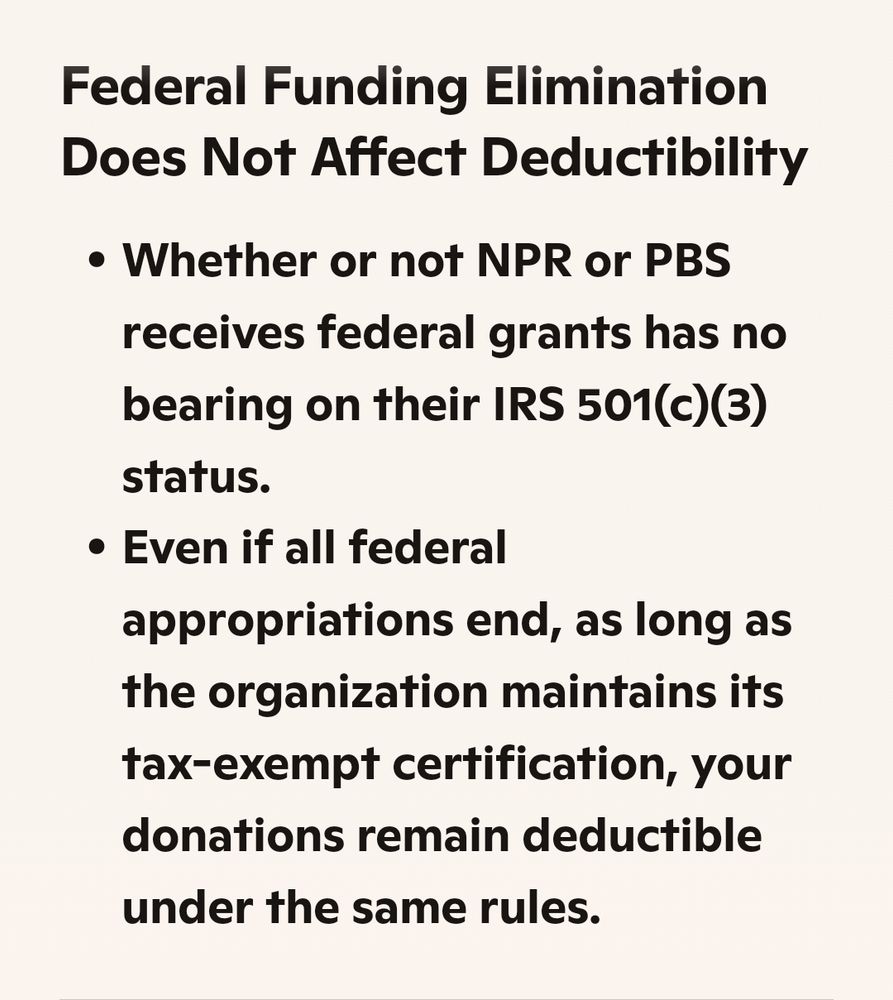 Microsoft Copilot assures us that the elimination of federal funds for public broadcasting has no bearing on their tax deductiblity. 
