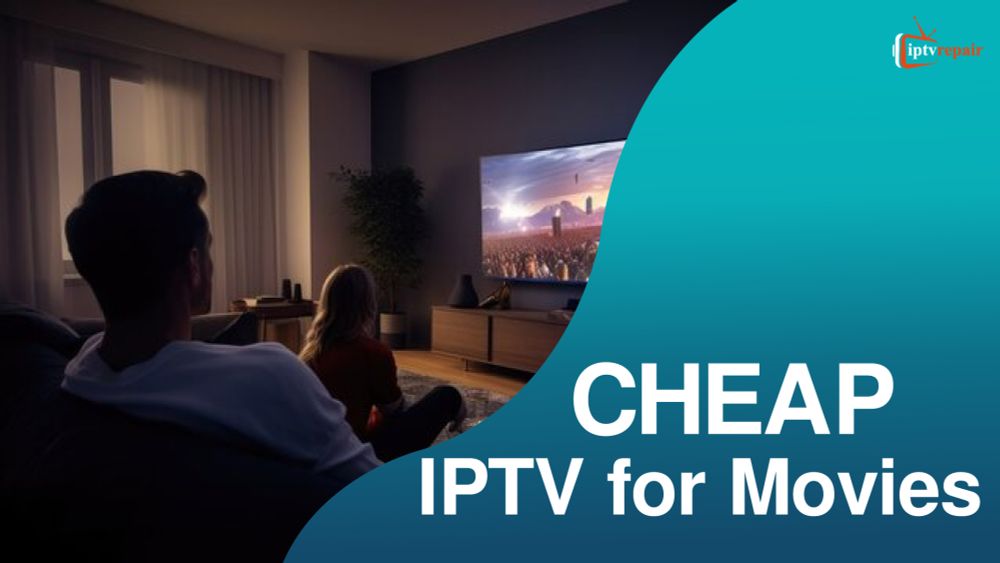 Cheap IPTV For Movies: Best Providers And Tips For 2024