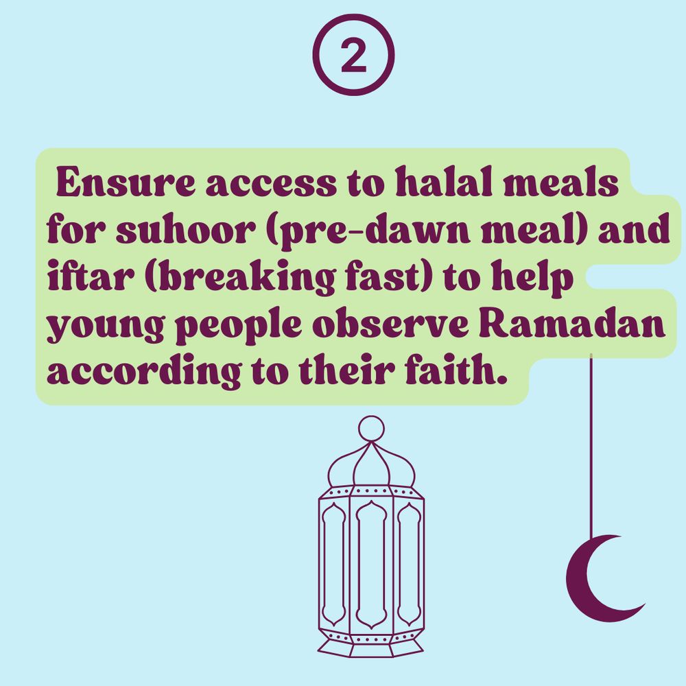 A graphic with a light blue background. At the top, a dark purple circle contains the number '2'. Below, a highlighted text box with a light green background displays the message: 'Ensure access to halal meals for suhoor (pre-dawn meal) and iftar (breaking fast) to help young people observe Ramadan according to their faith.' At the bottom, there is a simple dark purple line drawing of a lantern. To the right, there is a hanging crescent moon.
