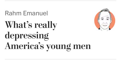 Apparent Washington Post columnist Rahm Emanuel: "What's Really Depressing America's Young Men"