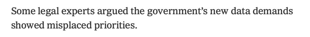 "Some legal experts argued the government’s new data demands showed misplaced priorities."