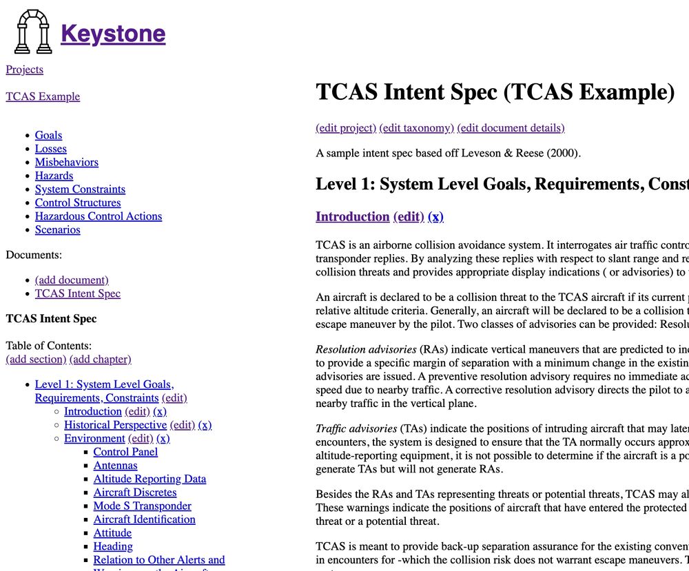 A screenshot of a web app. There's a ton of text so I apologize for not transcribing it all. The important parts are: 1) The app is called Keystone (with a nice logo of two architectural columns with an arch connecting them); 2) the current project is "TCAS Example"; 3) the left sidebar has a taxonomy of "Goals", "Losses", "Misbehaviors" etc., and then a list of Documents beneath it; 4) the current document (with its table of contents expanded in the sidebar) is "TCAS Intent Spec"; and 5) We are currently looking at a section called "Level 1: System Level Goals, Requirements, Constraints"; and 6) the text of a chapter called "Introduction" is displayed underneath.  There are various add/edit/delete buttons also where appropriate.