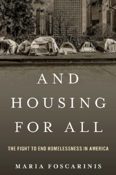 The cover of a book titled "And Housing for All: the Fight to End Homelessness in America" by Maria Foscarinis. The image behind is of a graphite series of tents pitched on concrete outside a city park.