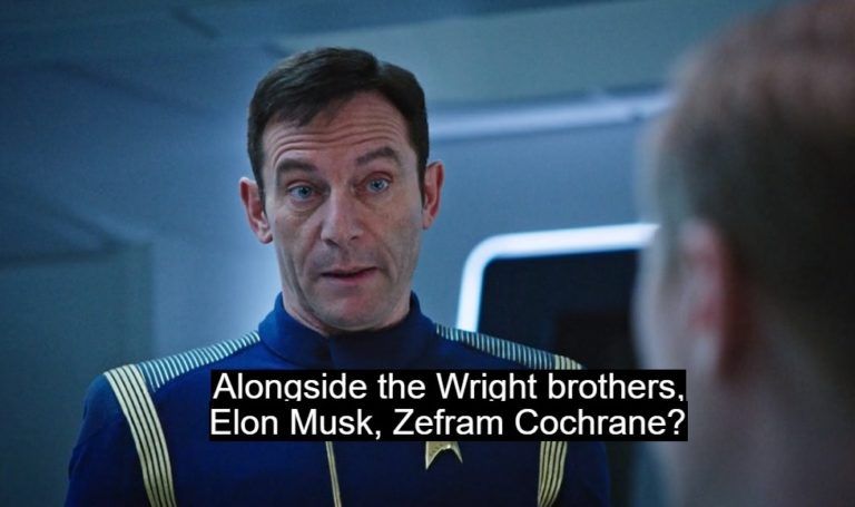 El capitán como mierdas se llame, de la serie Star Trek: Discovery, o como mierdas se llame también ese engendro que de Star Trek tiene lo mismo que de Ana y los siete, nombra a Musk como gran pionero junto a los hermanos Wright o Zerfan Cochrane.