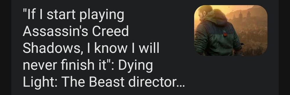 A quote attributed to the director of "Dying Light: The Beast." It is not attributed by name. The quote is:

"If I start playing Assassin's Creed Shadows, I know I will never finish it."