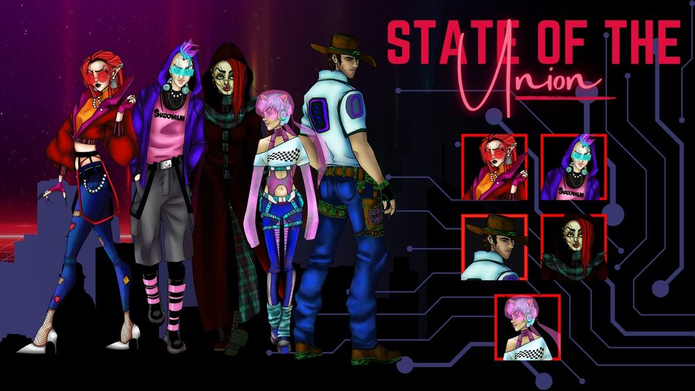 A digital flyer for the Shadowrun TTRPG actual play "State of the Union" that runs on the @dndenial Twitch channel Tuesday nights at 730p ET/530p PT.

On the left side are the 5 characters featured in the show, imposed over a silhouette of a city skyline.

From left to right:

"Blue Blood" - a wealthy, elf dilettante whose father is the lead nanoweapons developer at Ares Macrotechnology. She is wearing tight jeans over fishnet and white stilettos along with an orange crop top and red crop top jacket. She has large circle glasses and short pink hair. Her neon pink fingerless gloves show off her razor sharp nano-empowered nails.

"Crash" - an elf decker (hacker) from the streets. He sports a multi-neon colored mohawk, uni-lens glasses, a pink shirt with the word "Shadowrun" across the chest, and a purple jacket along with dark grey jolts and black combat boots with pink highlights.

"Sabre" - an ork "street samurai", she is wearing a hooded duster that hides any weapons she may be carrying. Her scarf and jacket highlights feature a green, red, and yellow tartan pattern. She has an undercut on the right side of her head and scars raking down her face from right to left.

"Drift Kit" - a short human rigger, she serves as the teams getaway driver. Her light pink hair is styled in a pixie cut and she wears headphones with cat ears perched on top under a transparent pink helmet. She has a white, off-shoulder crop top with checkers on the front over a pink sweater with sleeves that are too long. She has blue racing pants and turquoise leg warmers.

"Dog Day" - a human mage (druid). He has sturdy blue jeans and brown work boots, a white jacket with grey shoulder plates and is wearing a brown cowboy hat over short, tousled hair.

The right side has the actual play title stylized in pink over a network pattern and the portrait images of the same five shadowrunners.