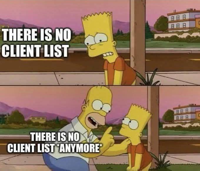A meme where Bart Simpson says “ there is no client list” and his father Homer Simpson, bends down to tell him, “there is no client list anymore.”