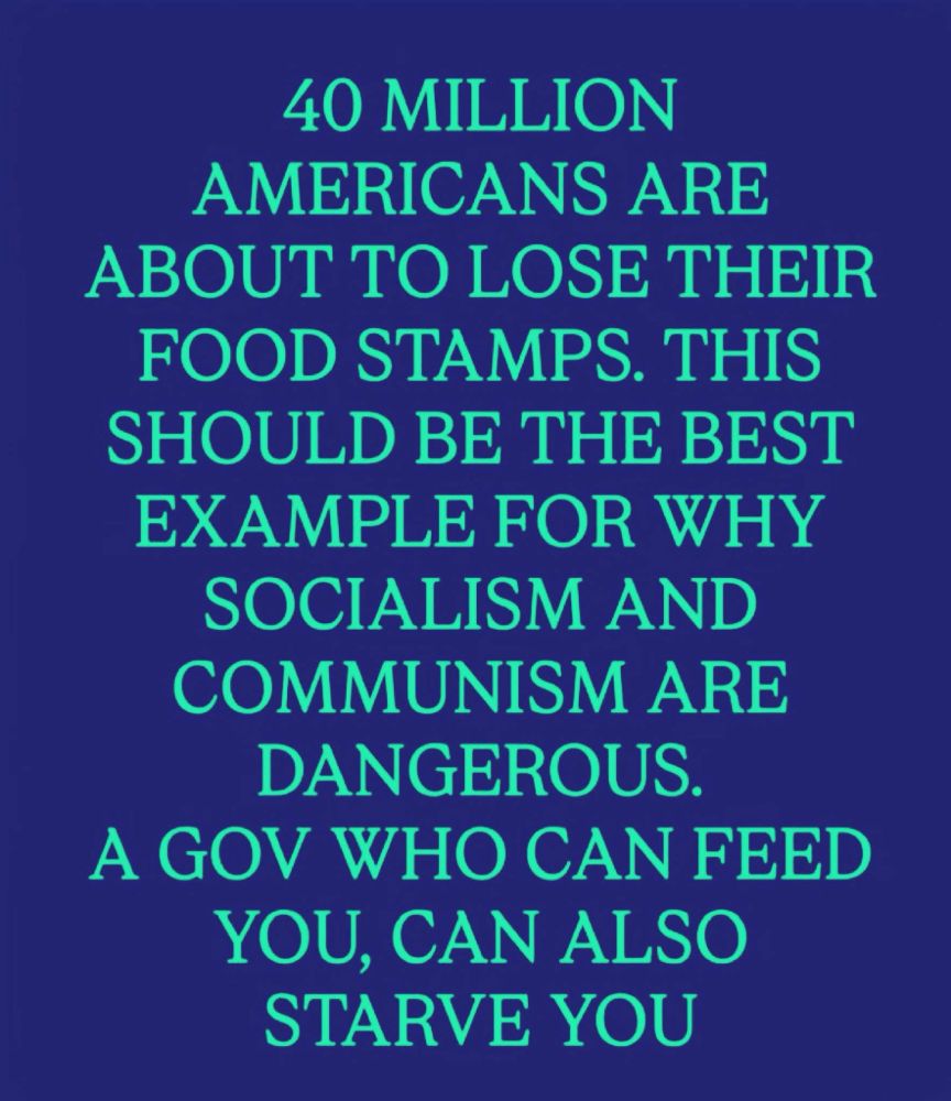 40 Million Americans are about to lose their food stamps. This should be the best example for why socialism and communism are dangerous. A government who can feed you, can also starve you. 