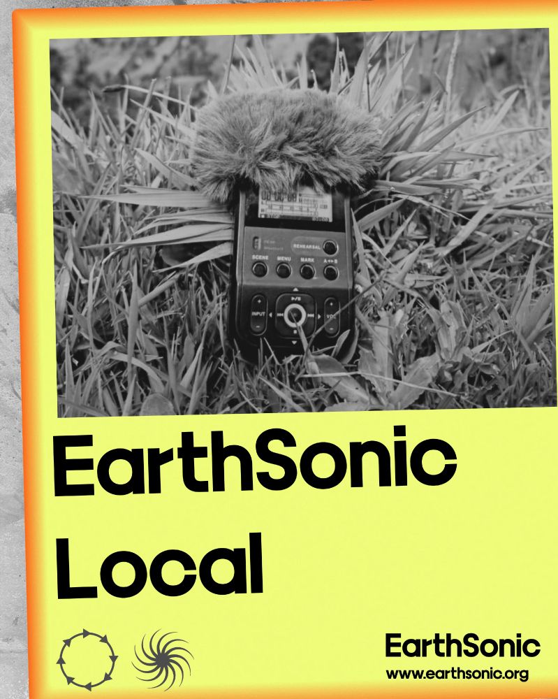 A graphic with text: EarthSonic Local, the EarthSonic logo, two small symbols and earthsonic.org. The background is a black and white photo of a sound recording device in grass, against a yellow and orange gradient. 