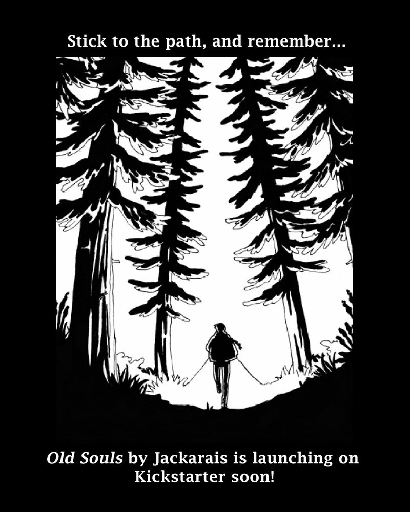 Drawing of a person walking into dark woods at night. Text reads "Stick to the path, and remember... Old Souls by Jackarais is launching on Kickstarter soon!"