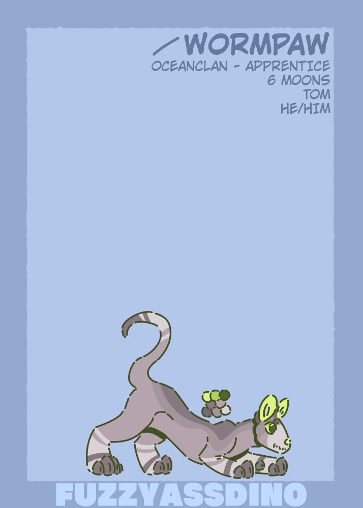 Wormpaw, OceanClan - Apprentice, 6 Moons, Tom, He/Him.