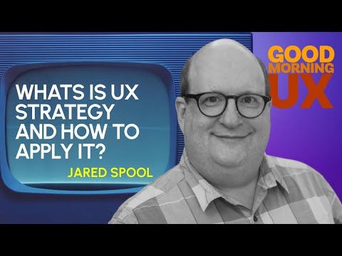 Mastering UX Strategy: Insights from Jared Spool on How to Apply It